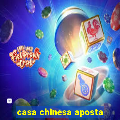 casa chinesa aposta